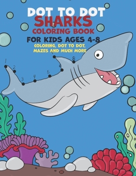 Paperback Dot To Dot Sharks Coloring Book For kids Ages 4-8: Coloring, Dot-to-dot, Mazes and Much More Book