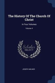 Paperback The History Of The Church Of Christ: In Four Volumes; Volume 4 Book