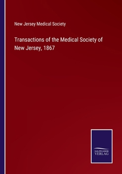 Transactions of the Medical Society of New Jersey, 1867