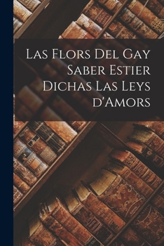 Paperback Las Flors Del Gay Saber Estier Dichas Las Leys d'Amors [French] Book