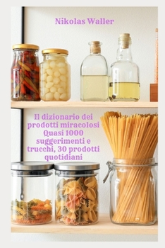 Paperback Il dizionario dei prodotti miracolosi Quasi 1000 suggerimenti e trucchi, 30 prodotti quotidiani [Italian] Book