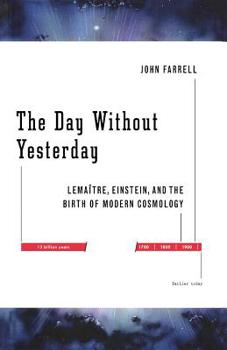 Paperback The Day Without Yesterday: Lemaitre, Einstein, and the Birth of Modern Cosmology Book