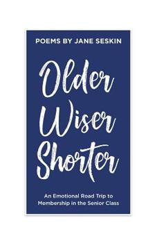 Paperback Older, Wiser, Shorter: An Emotional Road Trip to Membership in the Senior Class Book