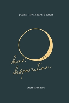 Paperback Dear, Desperation: poems, short shares & letters Book