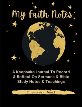 Paperback My Faith Notes: A Keepsake Journal To Record & Reflect On Sermons & Bible Study Notes & Teachings Book