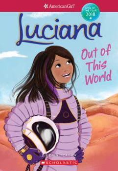 Paperback Luciana: Out of This World (American Girl: Girl of the Year 2018, Book 3), Volume 3 Book