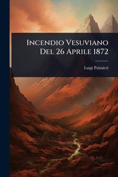 Incendio Vesuviano Del 26 Aprile 1872 (Italian Edition)