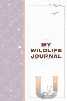 My Wildlife Journal U: Monogrammed Nature Journal to Write In - Wild Life Notebook for Cub Scouts