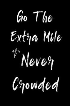 Go The Extra Mile It's Never Crowded: Feel Good Reflection Quote for Work | Employee Co-Worker Appreciation Present Idea | Office Holiday Party Gift Exchange