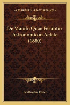 Paperback De Manilii Quae Feruntur Astronomicon Aetate (1880) [Latin] Book