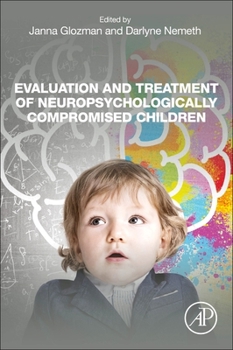 Evaluation and Treatment of Neuropsychologically Compromised Children: Understanding Clinical Applications Post Luria and Reitan