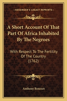 Paperback A Short Account Of That Part Of Africa Inhabited By The Negroes: With Respect To The Fertility Of The Country (1762) Book