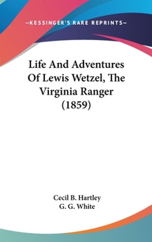 Hardcover Life And Adventures Of Lewis Wetzel, The Virginia Ranger (1859) Book