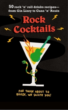Hardcover Rock Cocktails: 50 Rock 'n' Roll Drinks Recipes--From Gin Lizzy to Guns 'n' Rosés Book
