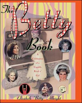 Paperback The Betty Book: A Celebration of a Capable Kind O' Gal Book