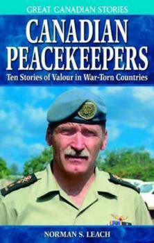 Paperback Canadian Peacekeepers: Ten Stories of Valour in War-Torn Countries Book