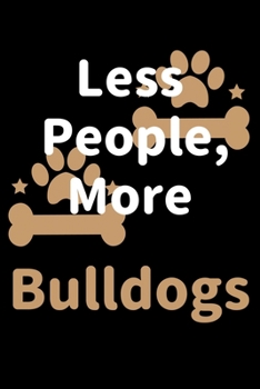 Less People, More Bulldogs: Journal (Diary, Notebook) Funny Dog Owners Gift for Bulldog Lovers