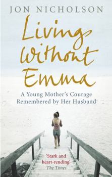 Paperback Living Without Emma: A Young Mother's Courage Remembered by Her Husband Book