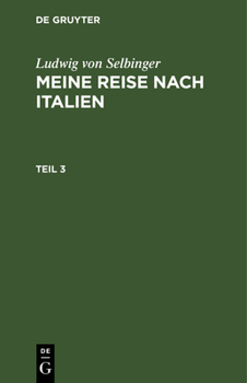 Hardcover Ludwig Von Selbinger: Meine Reise Nach Italien. Teil 3 [German] Book
