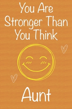 You Are Stronger Than You Think Aunt: Gift Book For Aunt, Christmas Gift Book,Mother's Day Gift, Birthday Gift For Aunt,Women's Day Gift, Never Give ... to Write In and Memory Notebook lined