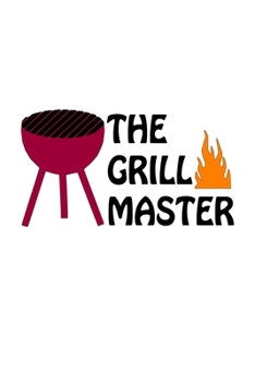 The Grill Master: Lined Blank Notebook Journal With Funny Sassy Sayings, Great Gifts For Coworkers, Employees, Women, And Family