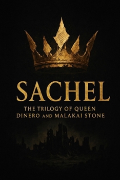 Sachel: The Trilogy Of Queen Dinero and Malakai Stone