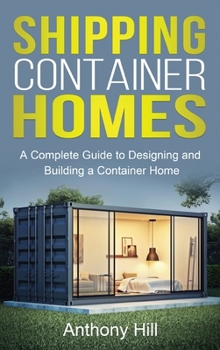 Hardcover Shipping Container Homes: A complete guide to designing and building a container home Book