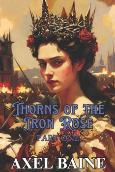 Thorns of the Iron Rose: Part 1
