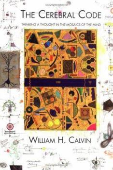 Hardcover The Cerebral Code: Thinking a Thought in the Mosaics of the Mind Book