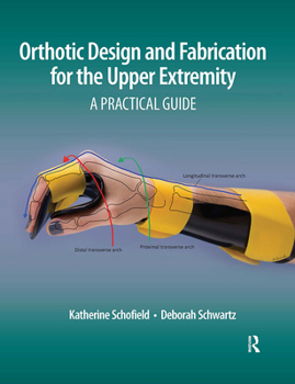 Hardcover Orthotic Design and Fabrication for the Upper Extremity: A Practical Guide Book