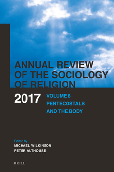 Annual Review of the Sociology of Religion: Volume 8: Pentecostals and the Body