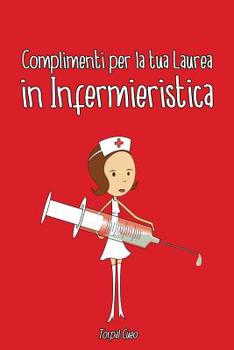 Paperback Complimenti Per La Tua Laurea in Infermieristica: Biglietto Auguri a Libro. Regalo Divertente Per Infermieri E Infermiere. Libretto Gadget Al Posto Di [Italian] Book