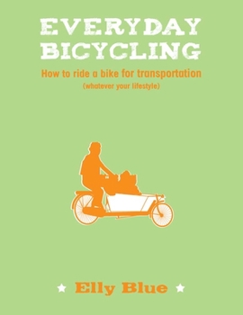 Paperback Everyday Bicycling: How to Ride a Bike for Transportation (Whatever Your Lifestyle) Book