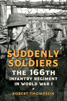Hardcover Suddenly Soldiers: The 166th Infantry Regiment in World War I Book