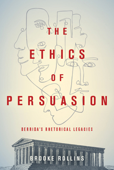 Hardcover The Ethics of Persuasion: Derrida's Rhetorical Legacies Book