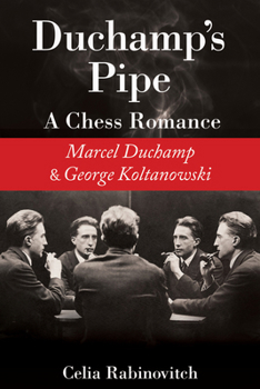 Duchamp's Pipe: A Chess Romance--Marcel Duchamp and George Koltanowski