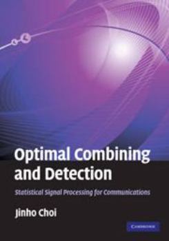 Electronics Optimal Combining and Detection: Statistical Signal Processing for Communications Book