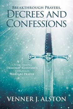 Paperback Breakthrough Prayers Decrees and Confessions: Overcoming Demonic Resistance Through Warfare Prayer Book