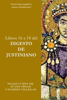 Paperback Libros 16 a 18 del Digesto de Justiniano: Texto latino-español y ensayo introductorio [Spanish] Book
