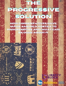 Paperback The Progressive Solution: How conservatives have made America hostile to progressives, and what can be done about it Book