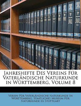 Jahreshefte Des Vereins Fur Vaterlandische Naturkunde in Wurttemberg, Volume 8