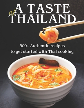 Paperback A Taste of Thailand: 300+ Authentic Recipes to get Started with Thai Cooking Book