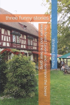 The forest tavern and Hermann the tower keeper and the bear gang: three funny stories