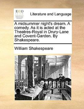 Paperback A Midsummer Night's Dream. a Comedy. as It Is Acted at the Theatres-Royal in Drury-Lane and Covent-Garden. by Shakespeare. Book