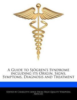 Paperback A Guide to Sjogren's Syndrome Including Its Origin, Signs, Symptoms, Diagnosis and Treatment Book