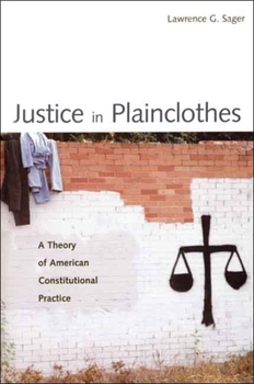 Paperback Justice in Plainclothes: A Theory of American Constitutional Practice Book