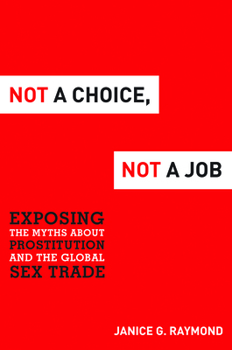 Hardcover Not a Choice, Not a Job: Exposing the Myths about Prostitution and the Global Sex Trade Book