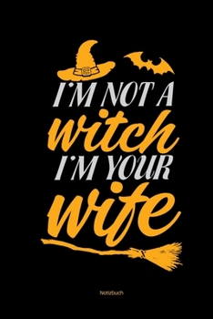 Notizbuch: Lustiger Halloween Spruch Ich Bin Keine Hexe Ich Bin Deine Frau Hexenbesen Frauengeschenk Spaß Humor (German Edition)