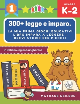 Paperback 300+ leggo e imparo. la mia prima giochi educativi libro impara a leggere - Brevi storie per piccoli in italiano-inglese-ungherese: Il gioco delle fra [Italian] Book