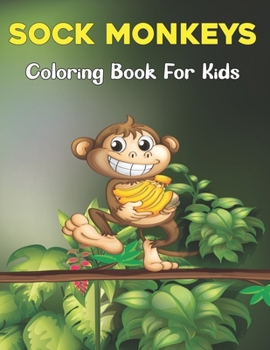 Paperback Sock Monkeys Coloring Book for Kids: A Unique Collection Of Coloring Pages of Monkeys for Boys & Girls Age 3-8 and 6-9 Book